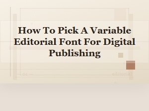 How to Select a Variable Serif Font for Digital Publishing