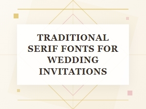 Choosing the Perfect Traditional Serif for Your Wedding Invitations