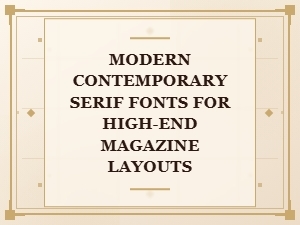 Modern Contemporary Serif Fonts for Magazine Layouts