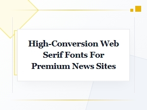 Top High-Performance Web Serifs for Premium Conversions