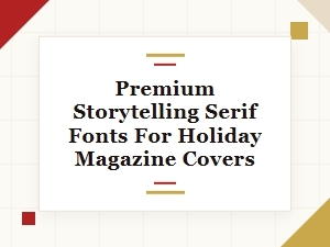 Premium Serif Fonts for Holiday Magazine Storytelling
